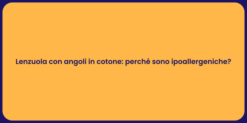 Lenzuola con angoli in cotone: perché sono ipoallergeniche?