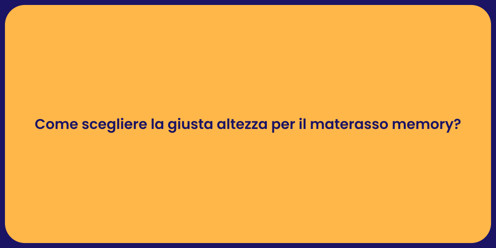 Come scegliere la giusta altezza per il materasso memory?