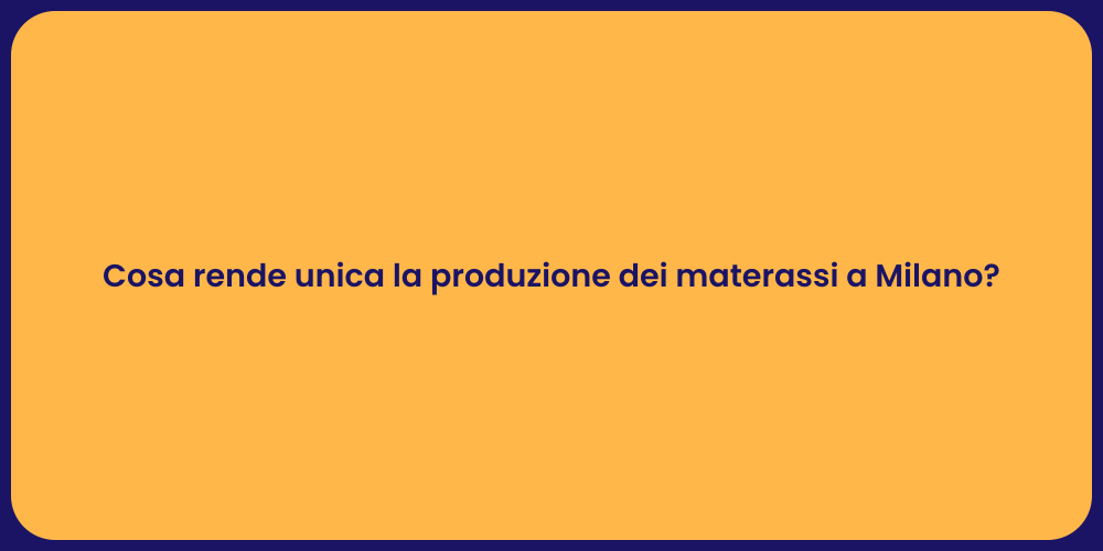 Cosa rende unica la produzione dei materassi a Milano?