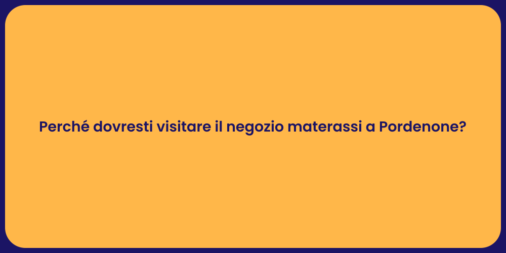 Perché dovresti visitare il negozio materassi a Pordenone?