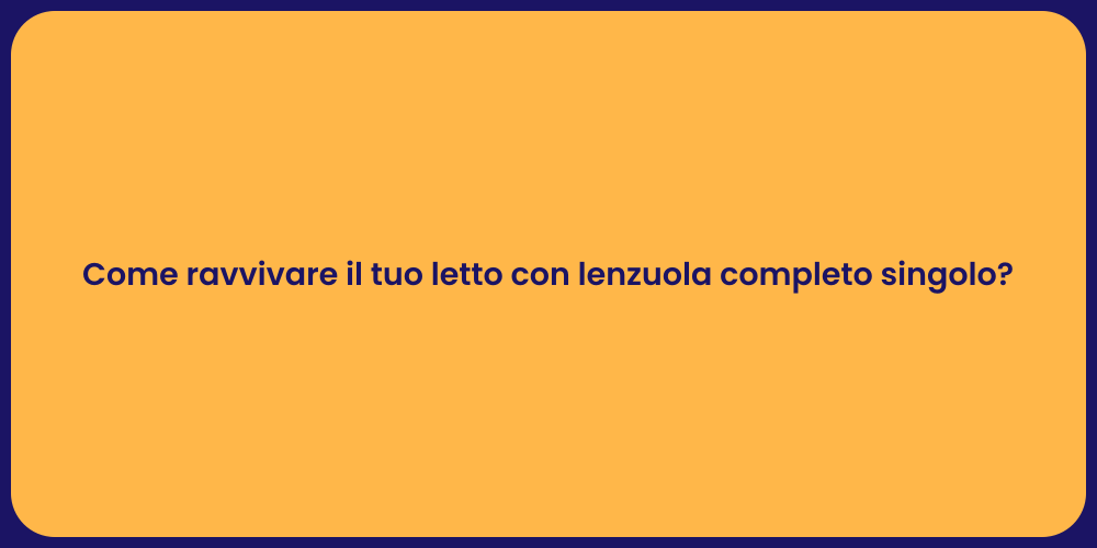 Come ravvivare il tuo letto con lenzuola completo singolo?