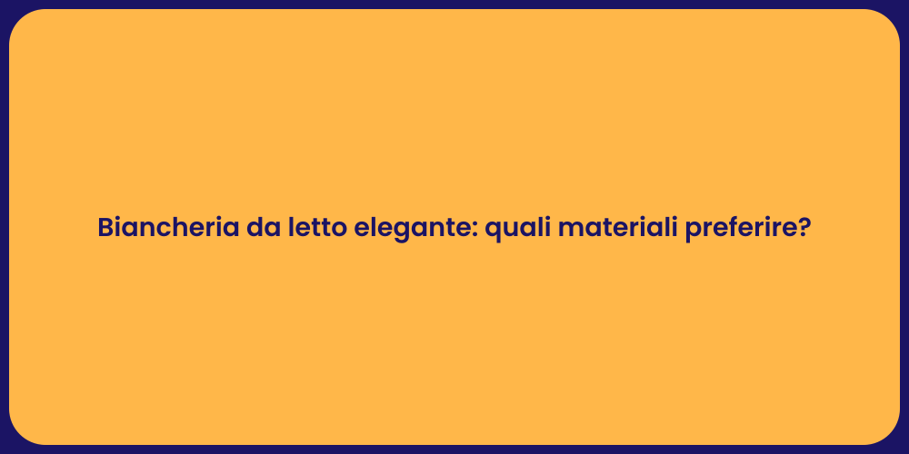 Biancheria da letto elegante: quali materiali preferire?