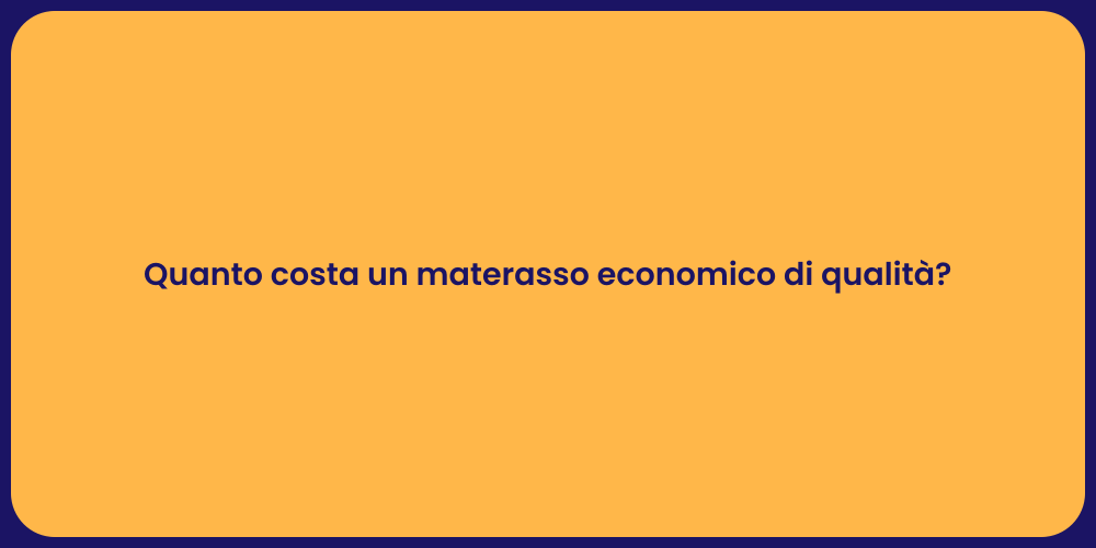Quanto costa un materasso economico di qualità?