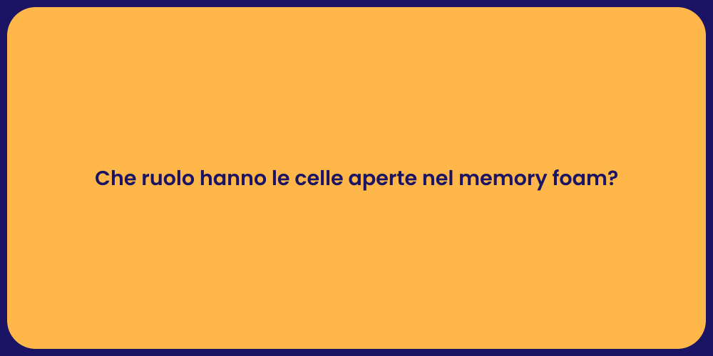 Che ruolo hanno le celle aperte nel memory foam?