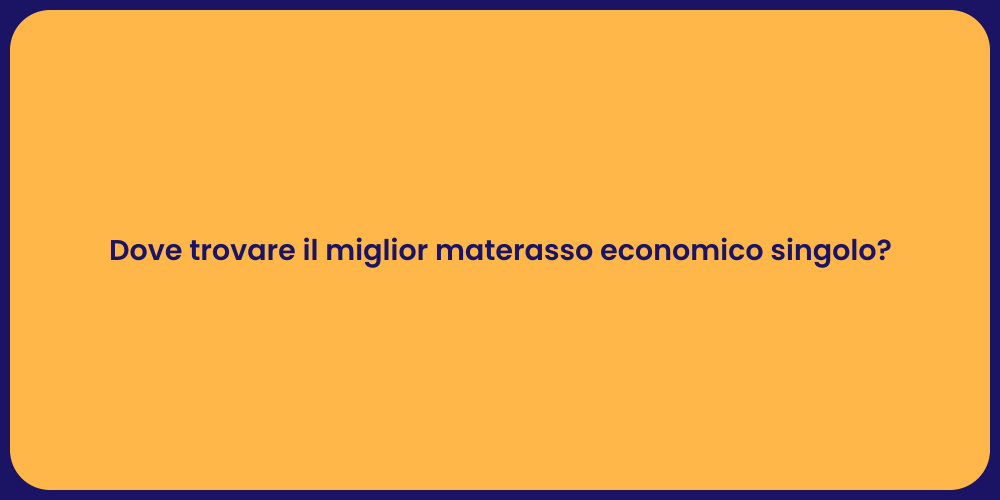 Dove trovare il miglior materasso economico singolo?