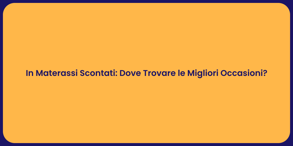 In Materassi Scontati: Dove Trovare le Migliori Occasioni?