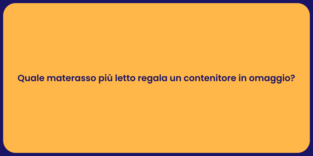 Quale materasso più letto regala un contenitore in omaggio?