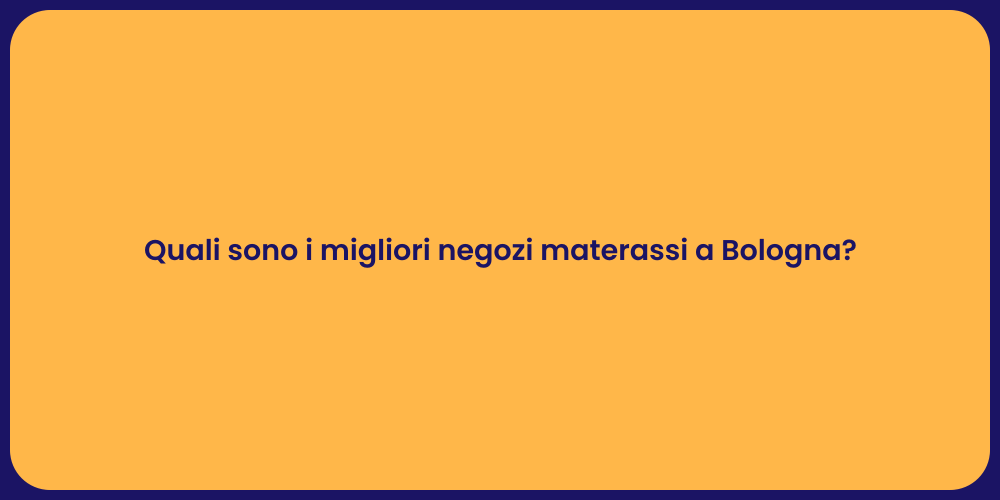 Quali sono i migliori negozi materassi a Bologna?