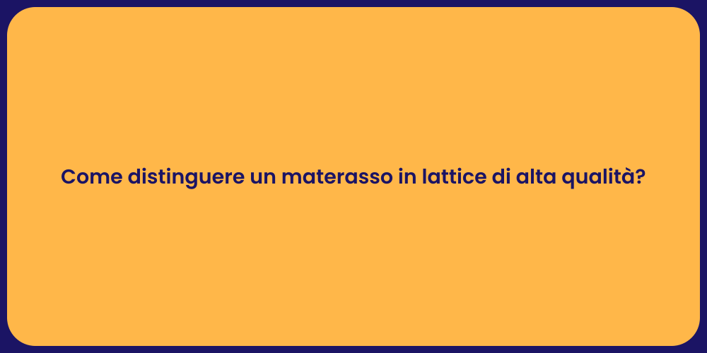 Come distinguere un materasso in lattice di alta qualità?