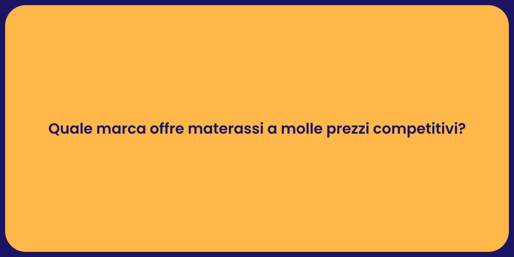 Quale marca offre materassi a molle prezzi competitivi?