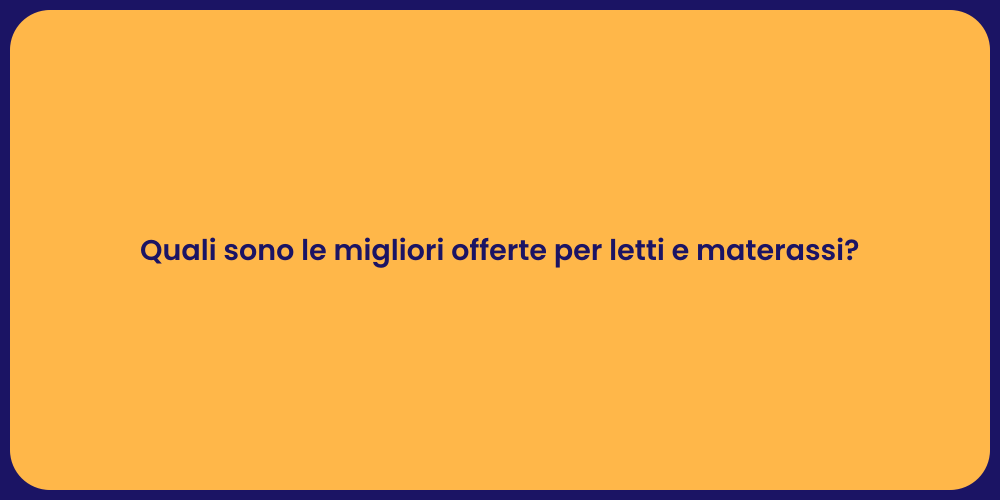 Quali sono le migliori offerte per letti e materassi?