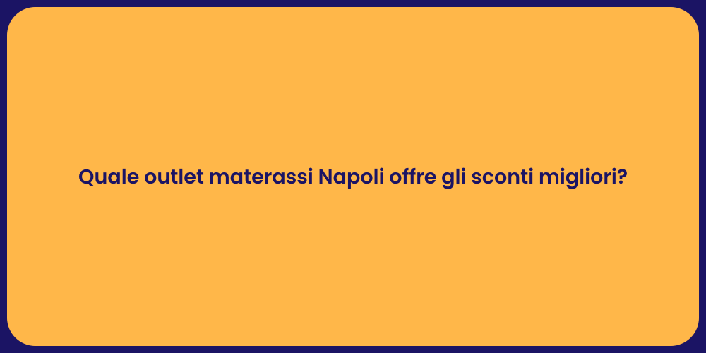 Quale outlet materassi Napoli offre gli sconti migliori?