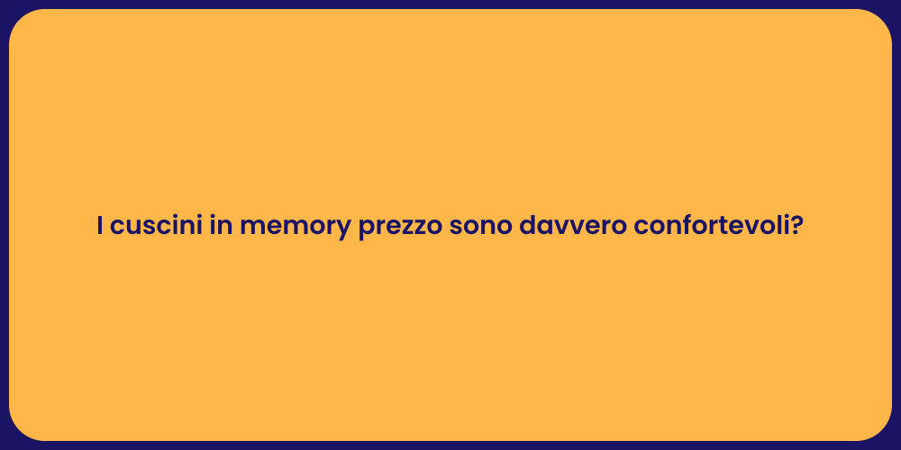 I cuscini in memory prezzo sono davvero confortevoli?