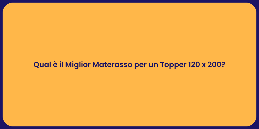 Qual è il Miglior Materasso per un Topper 120 x 200?