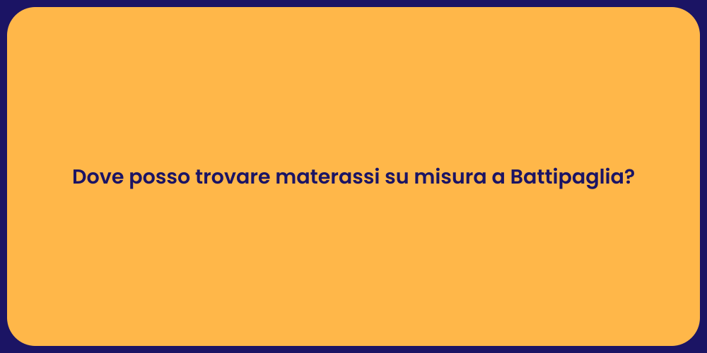 Dove posso trovare materassi su misura a Battipaglia?