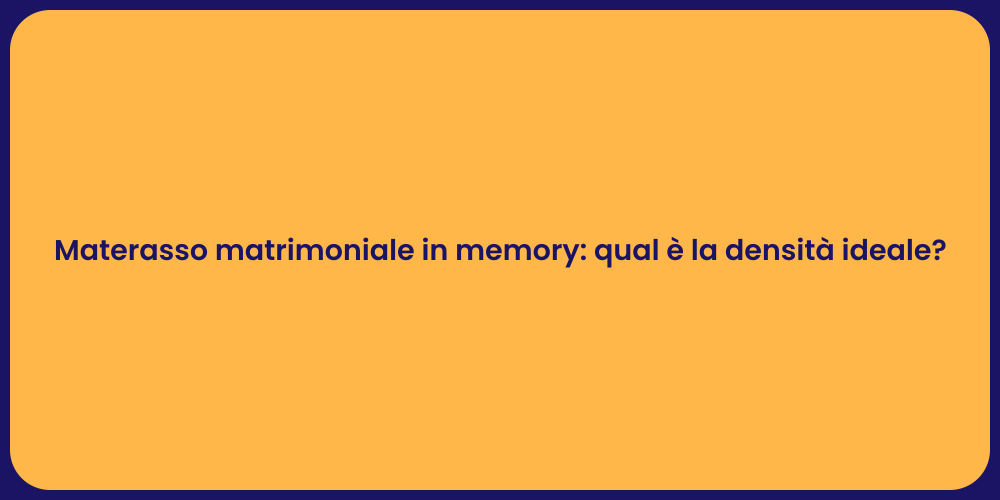 Materasso matrimoniale in memory: qual è la densità ideale?