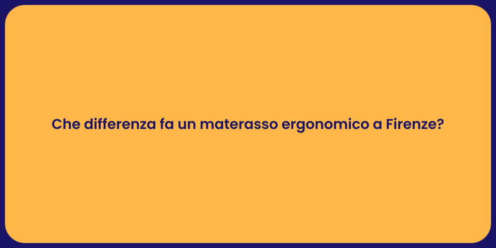 Che differenza fa un materasso ergonomico a Firenze?