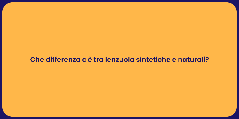 Che differenza c'è tra lenzuola sintetiche e naturali?