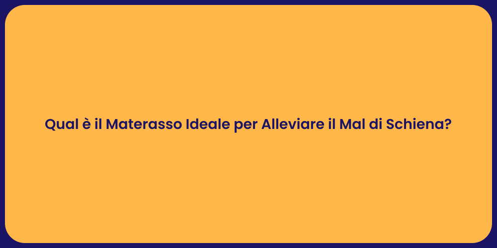 Qual è il Materasso Ideale per Alleviare il Mal di Schiena?