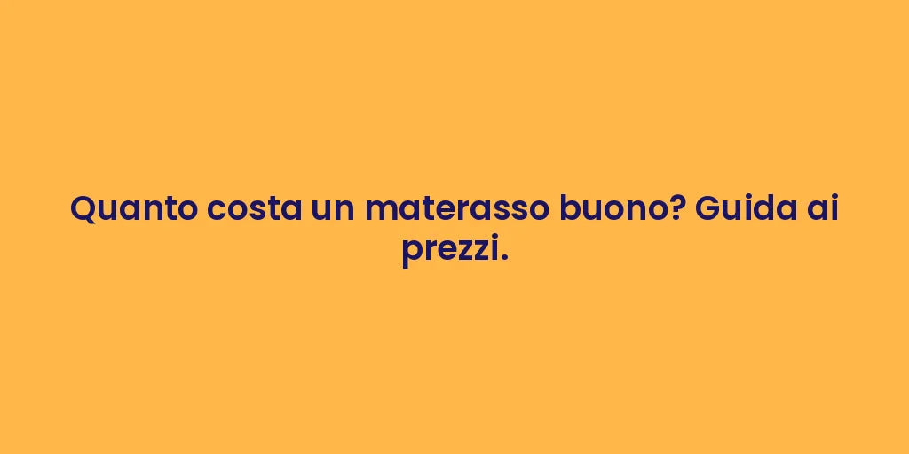 Quanto costa un materasso buono? Guida ai prezzi.