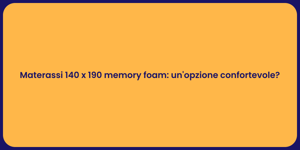 Materassi 140 x 190 memory foam: un'opzione confortevole?