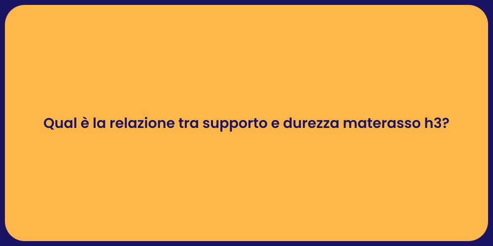 Qual è la relazione tra supporto e durezza materasso h3?