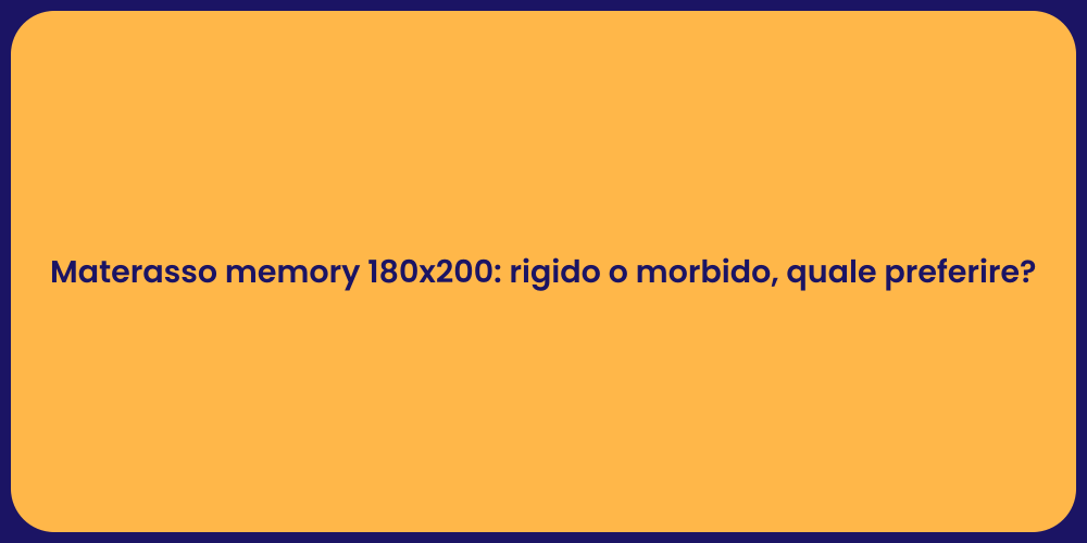 Materasso memory 180x200: rigido o morbido, quale preferire?