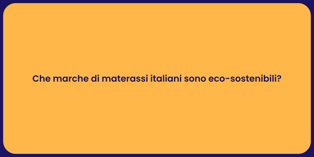 Che marche di materassi italiani sono eco-sostenibili?