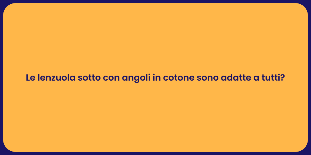 Le lenzuola sotto con angoli in cotone sono adatte a tutti?