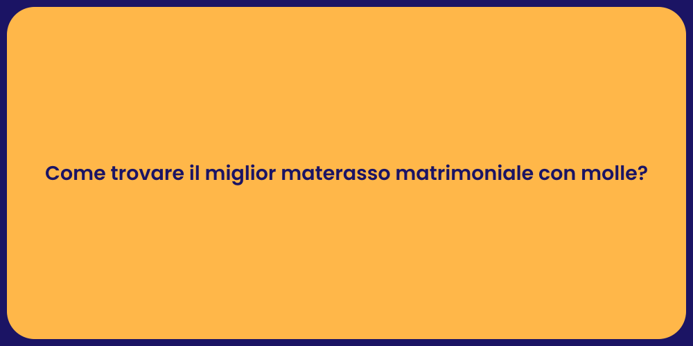 Come trovare il miglior materasso matrimoniale con molle?