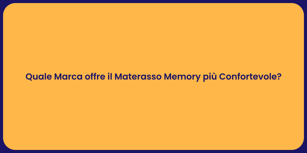 Quale Marca offre il Materasso Memory più Confortevole?