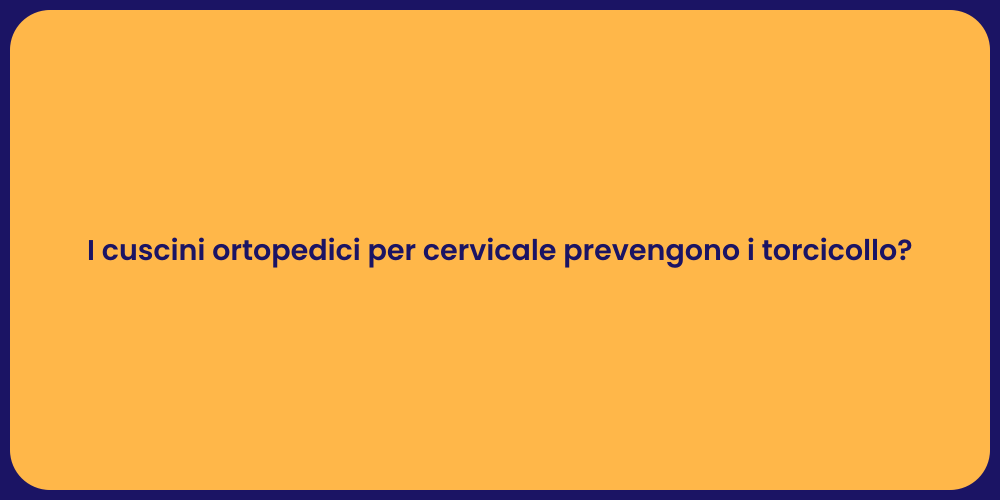 I cuscini ortopedici per cervicale prevengono i torcicollo?