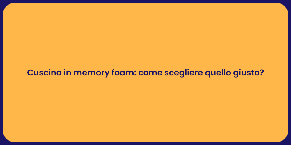 Cuscino in memory foam: come scegliere quello giusto?