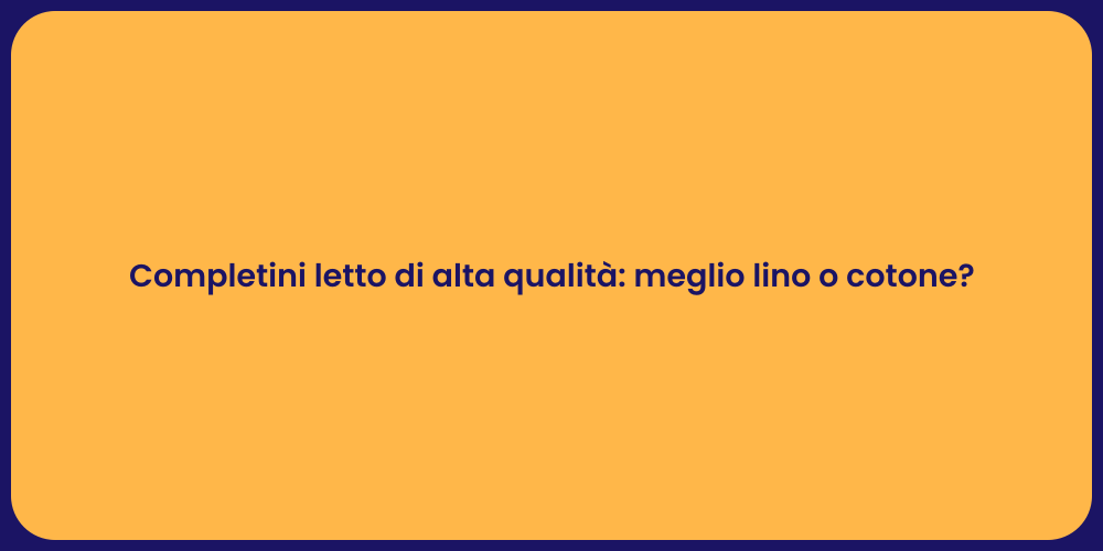 Completini letto di alta qualità: meglio lino o cotone?