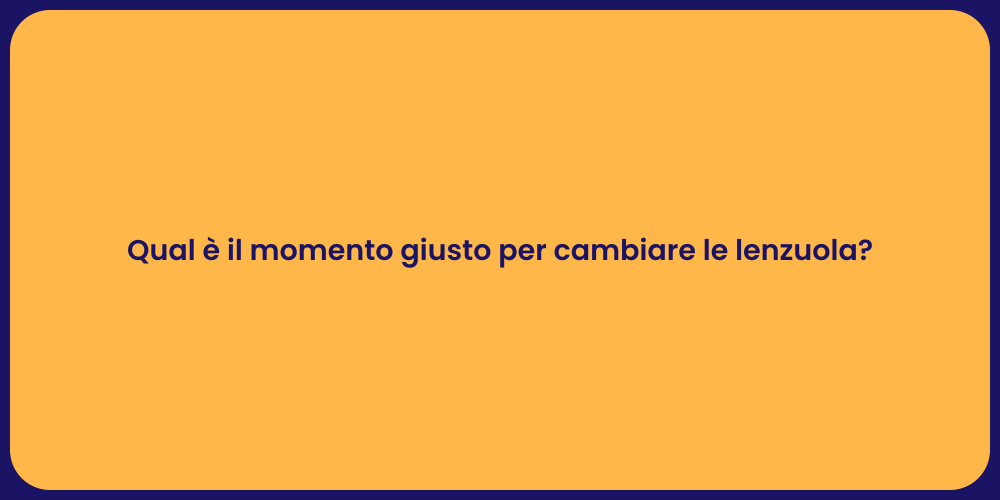 Qual è il momento giusto per cambiare le lenzuola?