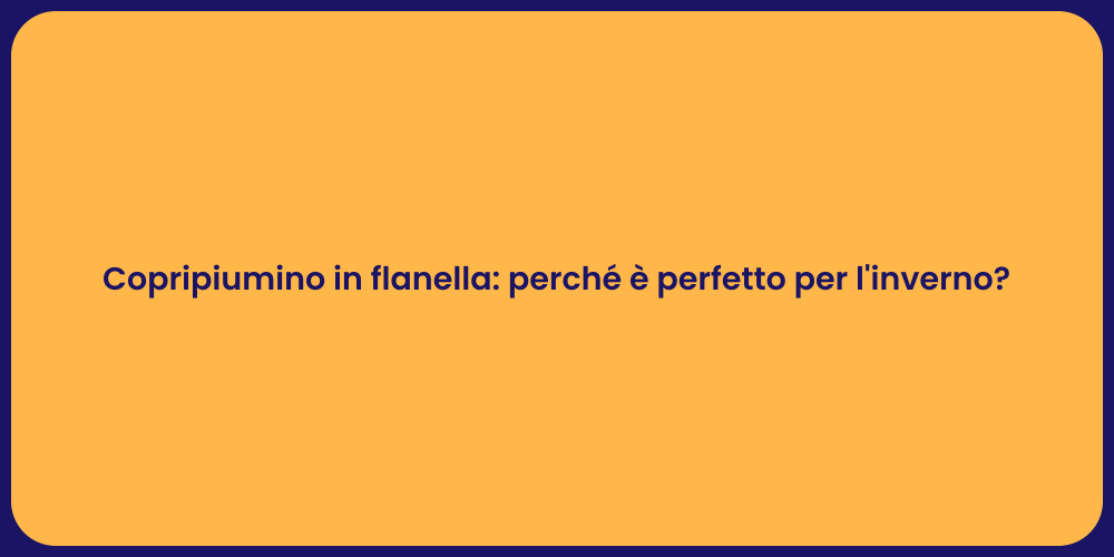 Copripiumino in flanella: perché è perfetto per l'inverno?