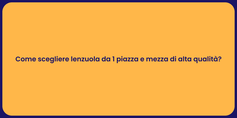 Come scegliere lenzuola da 1 piazza e mezza di alta qualità?