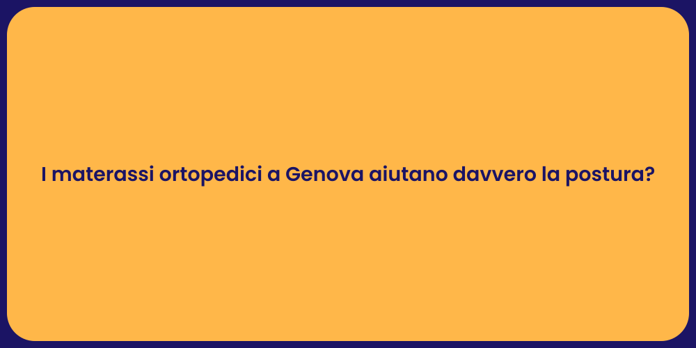 I materassi ortopedici a Genova aiutano davvero la postura?