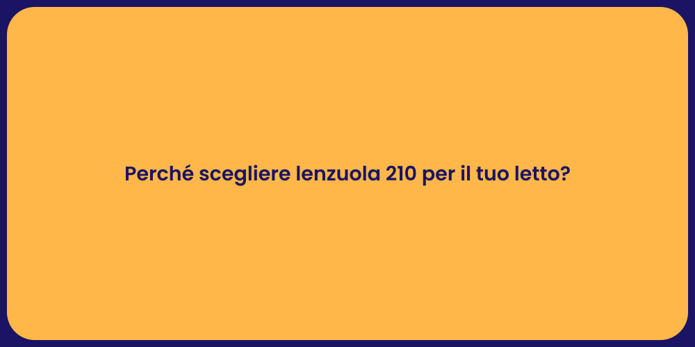 Perché scegliere lenzuola 210 per il tuo letto?