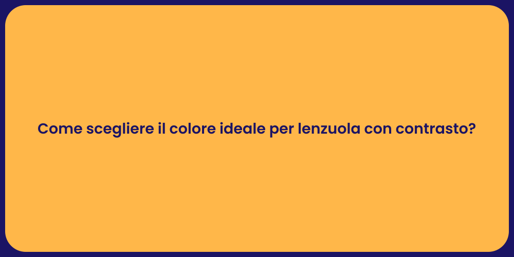 Come scegliere il colore ideale per lenzuola con contrasto?