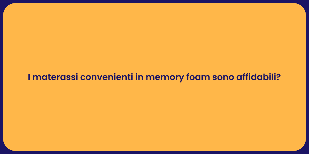 I materassi convenienti in memory foam sono affidabili?