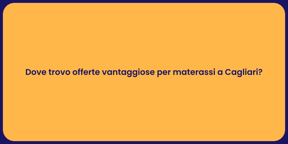 Dove trovo offerte vantaggiose per materassi a Cagliari?