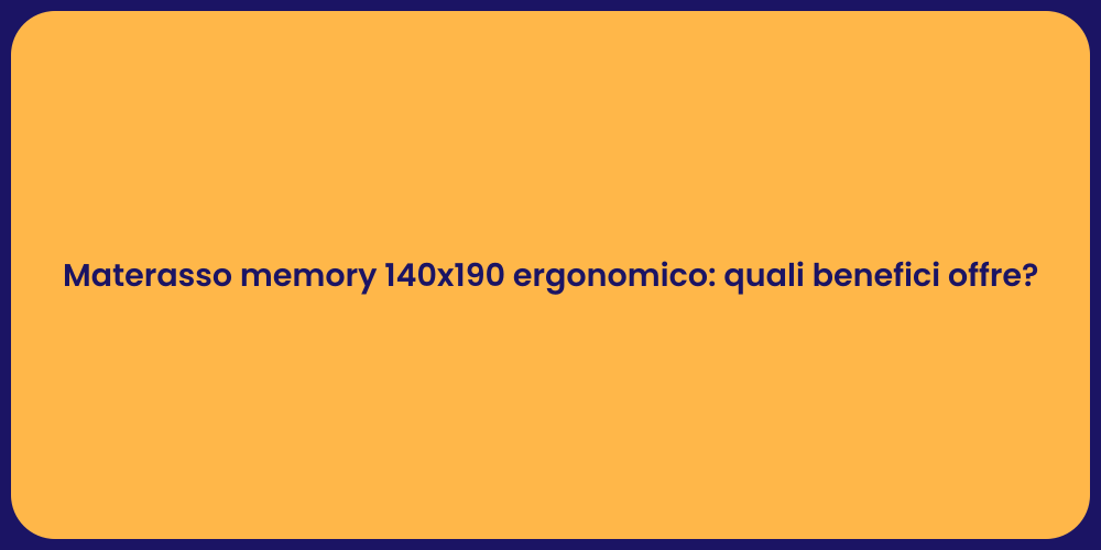 Materasso memory 140x190 ergonomico: quali benefici offre?