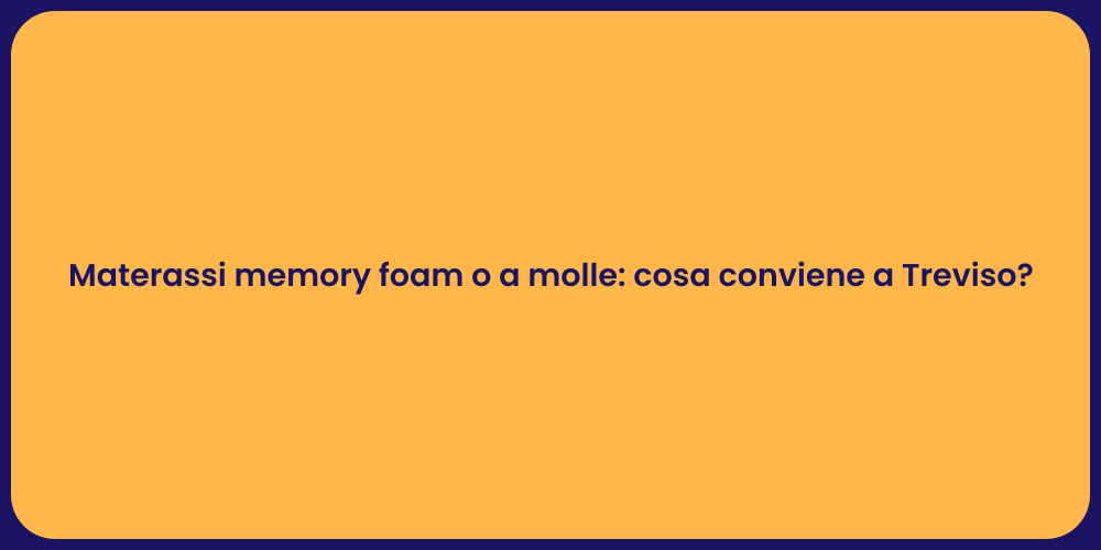 Materassi memory foam o a molle: cosa conviene a Treviso?