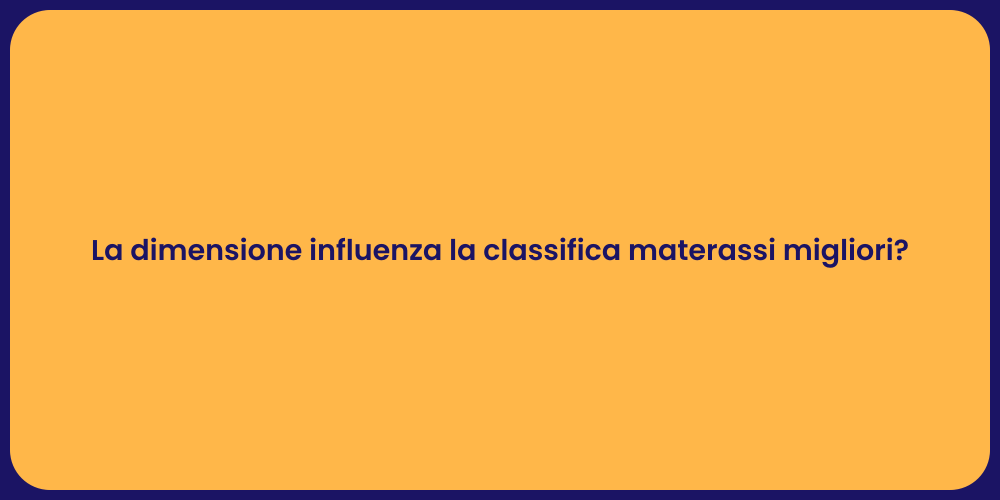 La dimensione influenza la classifica materassi migliori?