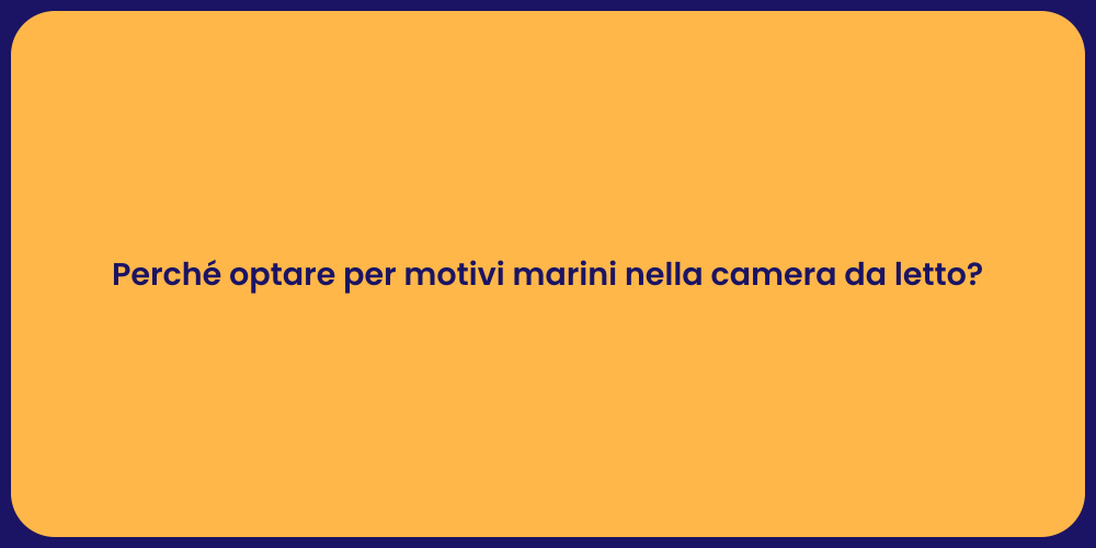 Perché optare per motivi marini nella camera da letto?