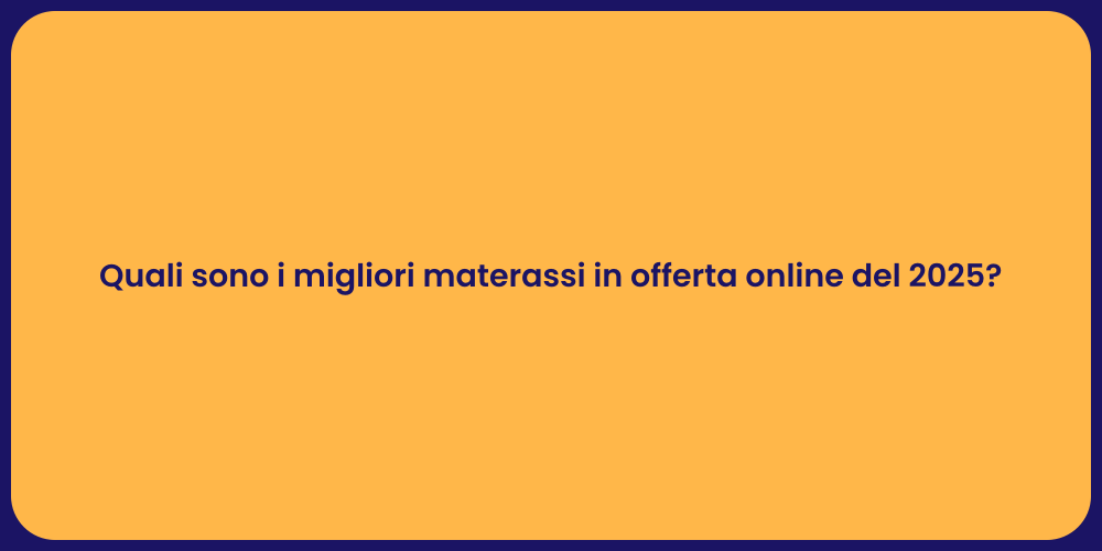 Quali sono i migliori materassi in offerta online del 2025?