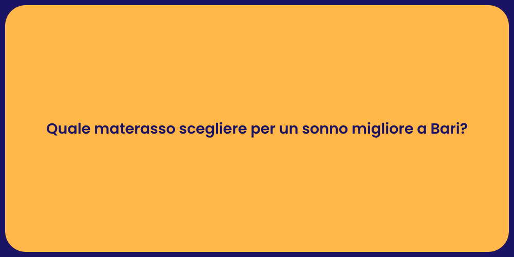 Quale materasso scegliere per un sonno migliore a Bari?