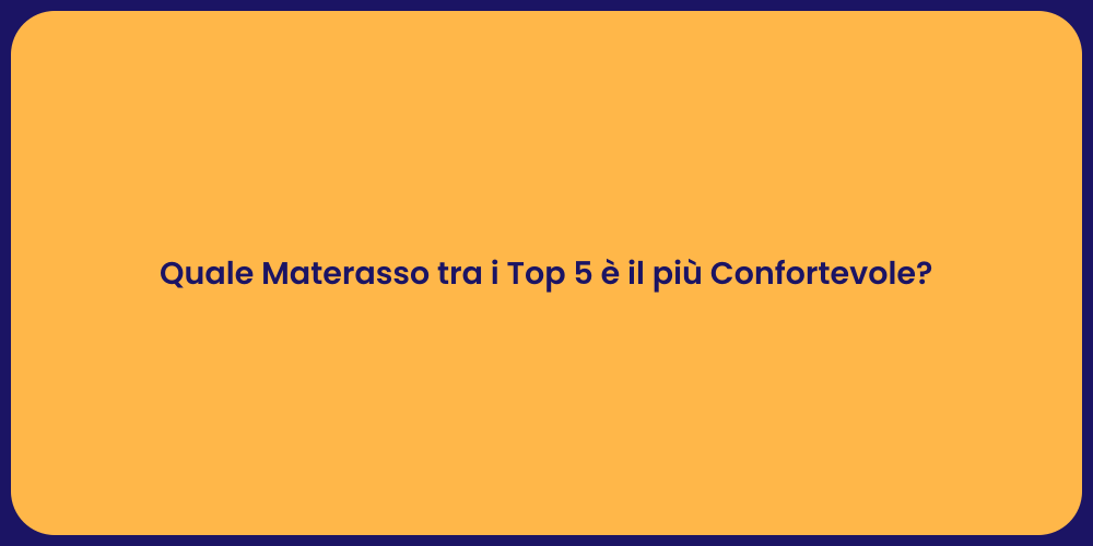 Quale Materasso tra i Top 5 è il più Confortevole?