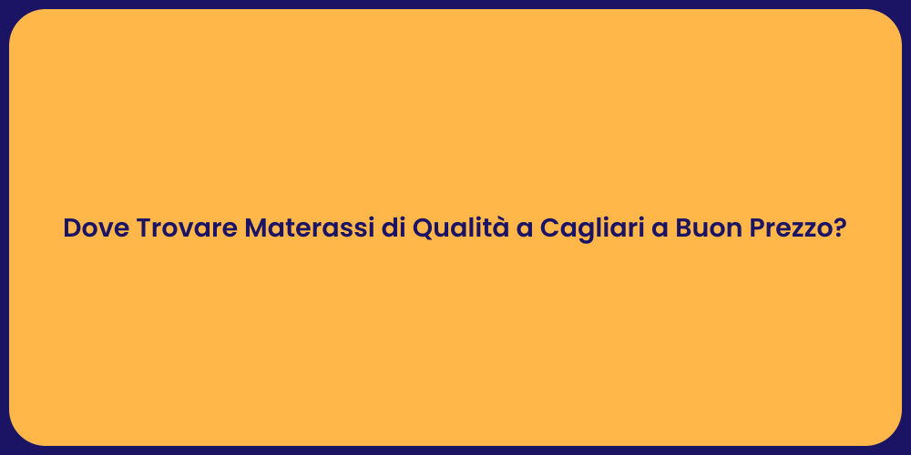 Dove Trovare Materassi di Qualità a Cagliari a Buon Prezzo?